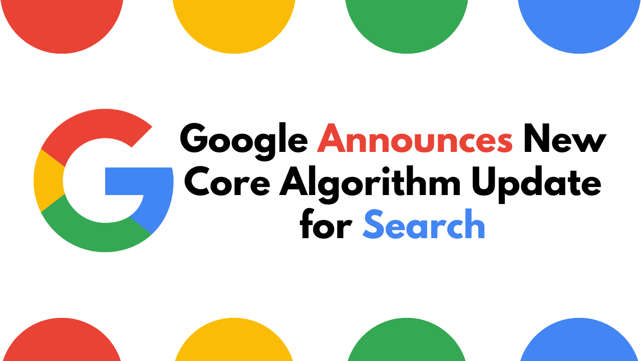 Google Announces New Core Algorithm Update for Search: What it Means for  You?
