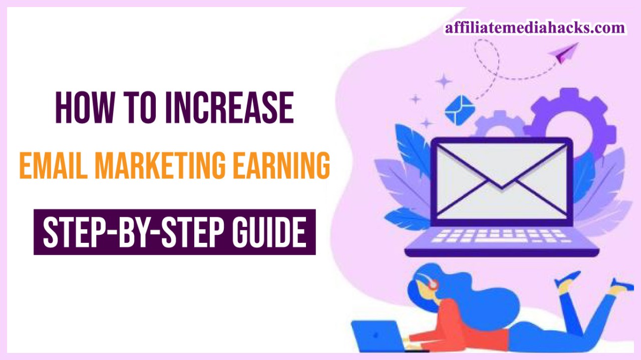 How to Increase Email Marketing Earning, Step-by-Step Guide