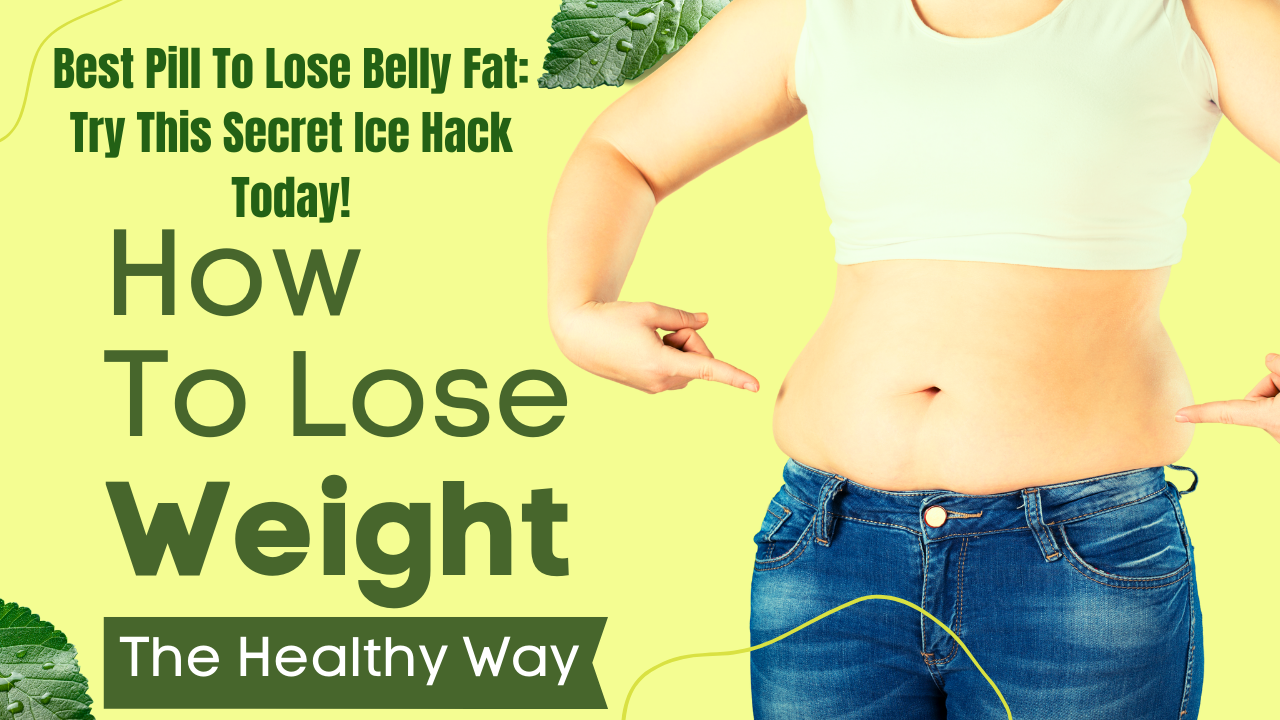 Best Pill To Lose Belly Fat: Try This Secret Ice Hack Today!
