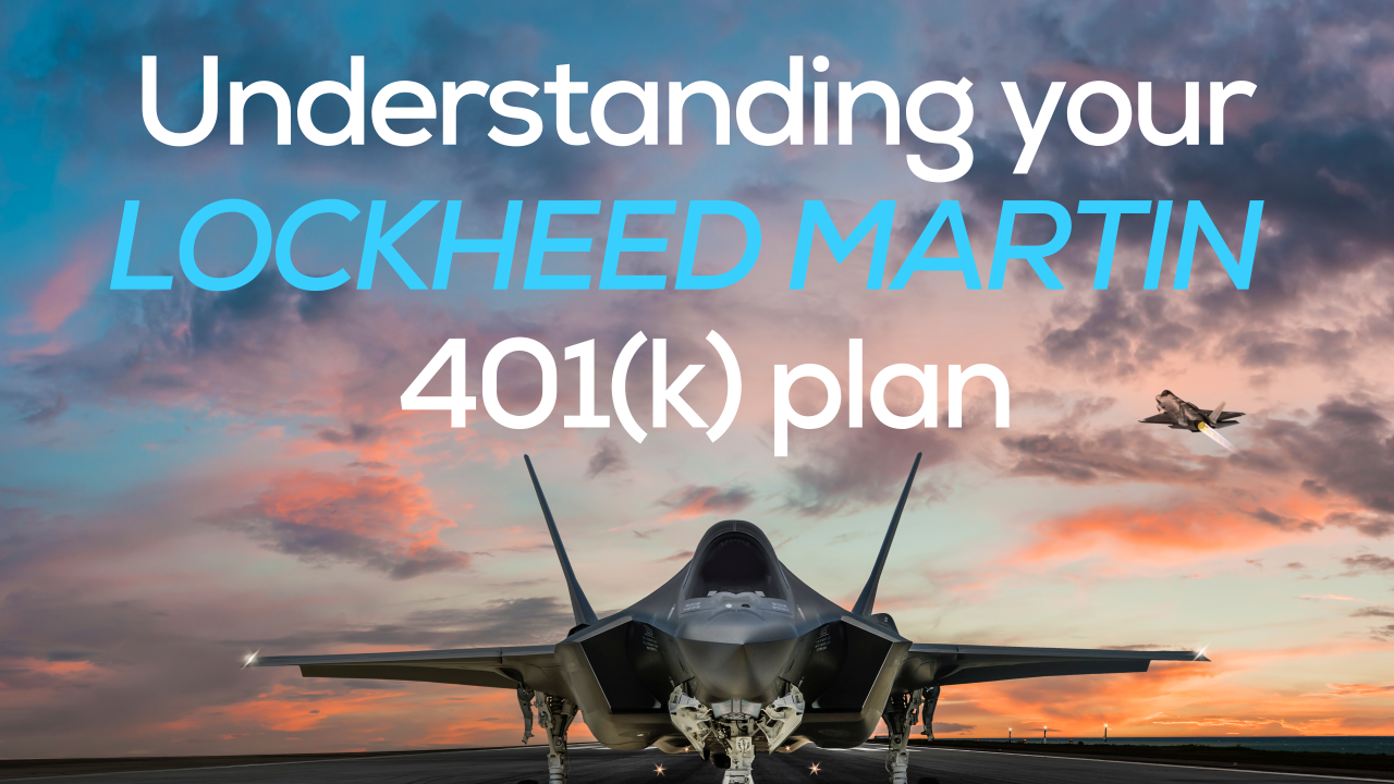 ✈️ Understanding your Lockheed Martin 401(k) plan