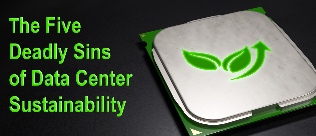 The Five Deadly Sins of Data Center Sustainability