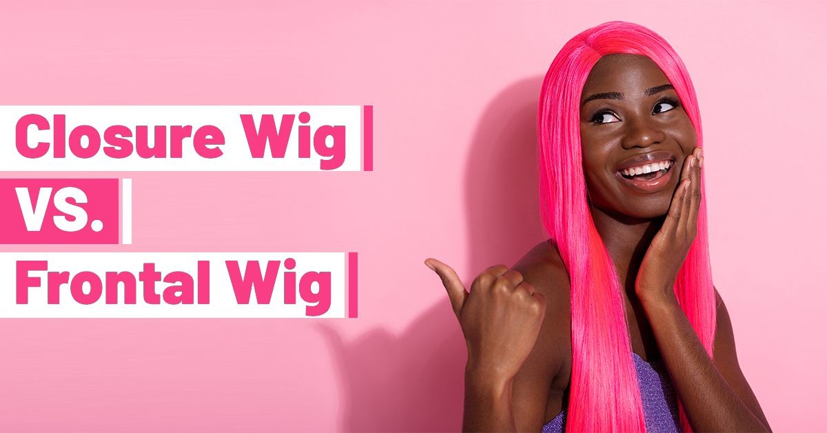 Closure wig vs Frontal wig: Which one Is Better?