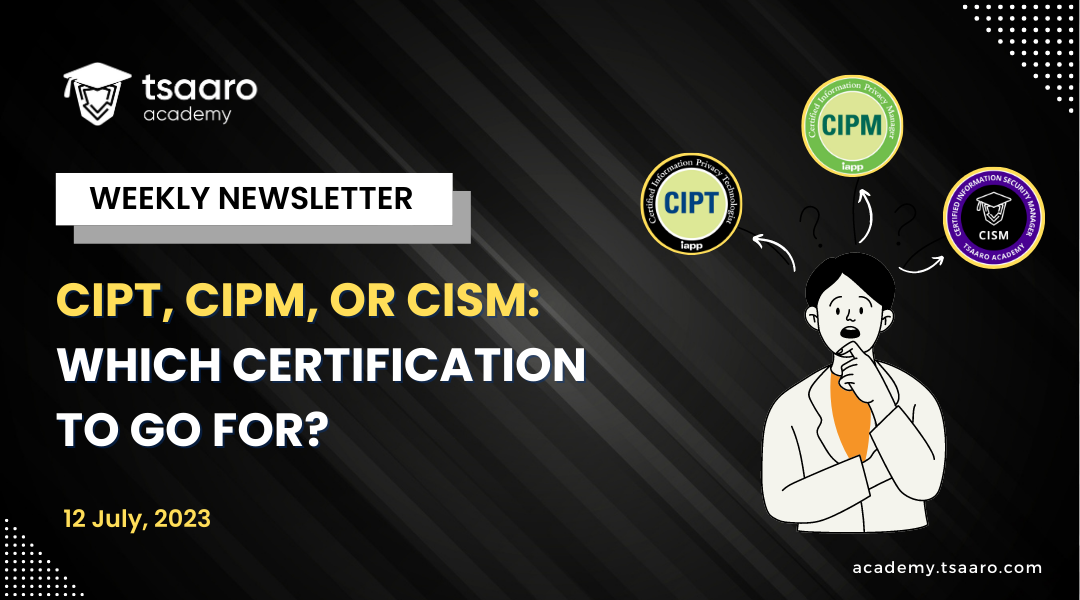 CIPT CIPM or CISM: Which Certification to Go For? CIPT CIPM or CISM: Which Certification to Go For?