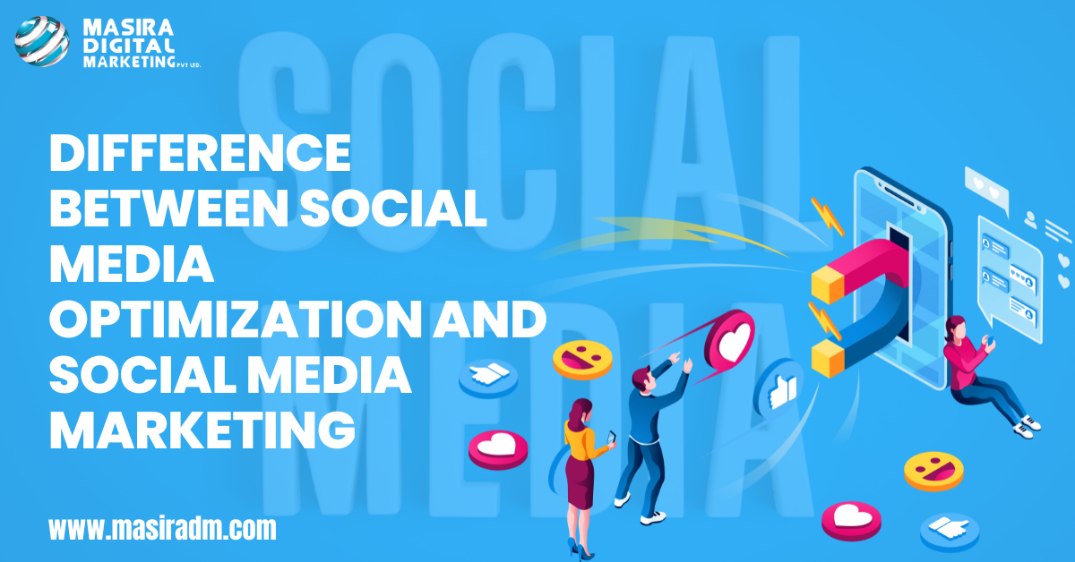 Difference between Social Media Optimization and Social Media Marketing