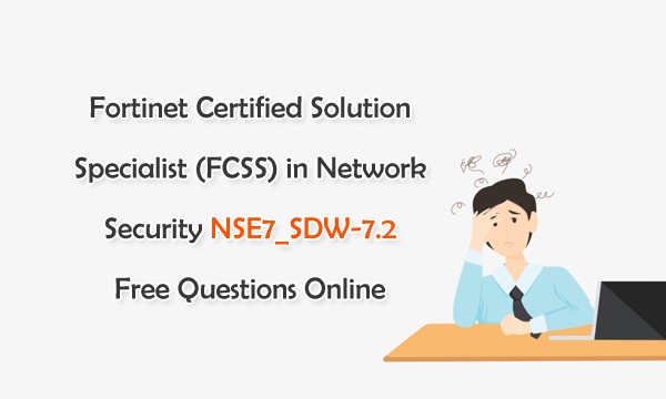 Fortinet Certified Solution Specialist (FCSS) in Network Security NSE7 Fortinet Certified Solution Specialist (FCSS) in Network Security NSE7