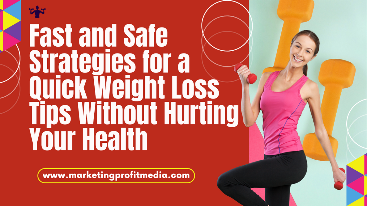 Fast and Safe Strategies for a Quick Weight Loss Tips Without Hurting Your Health