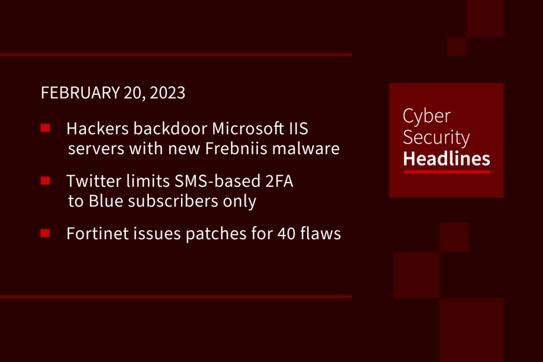 Hackers backdoor Microsoft IIS, Twitter limits SMS 2FA, Fortinet