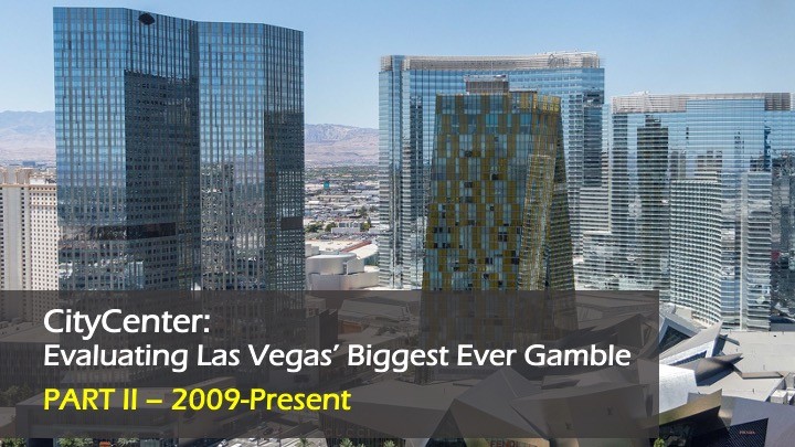 CityCenter: Evaluating Las Vegas’ Biggest Ever Gamble (Part II)