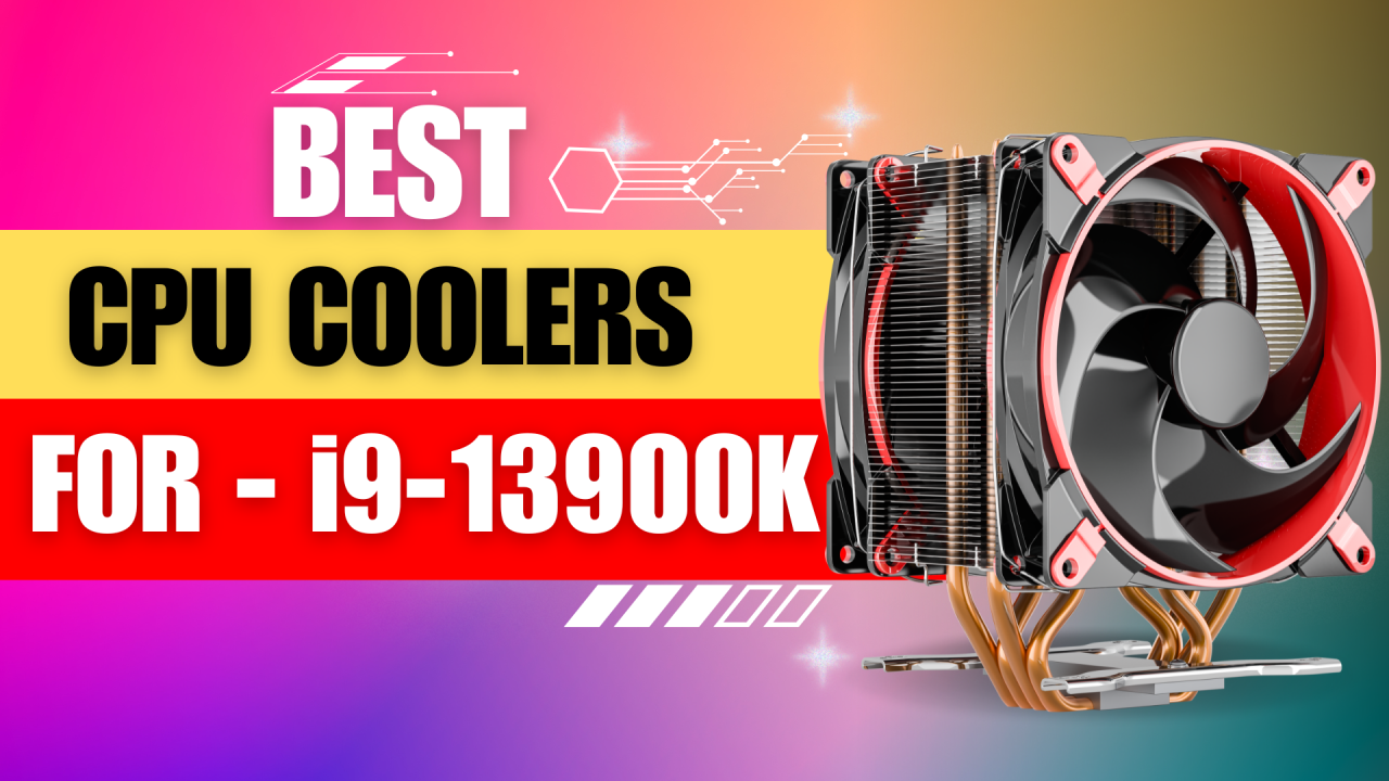 8 Best CPU Coolers For I9-13900k - 2024