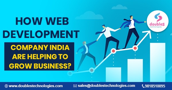 How Web Development Company India is Helping to Grow Business?