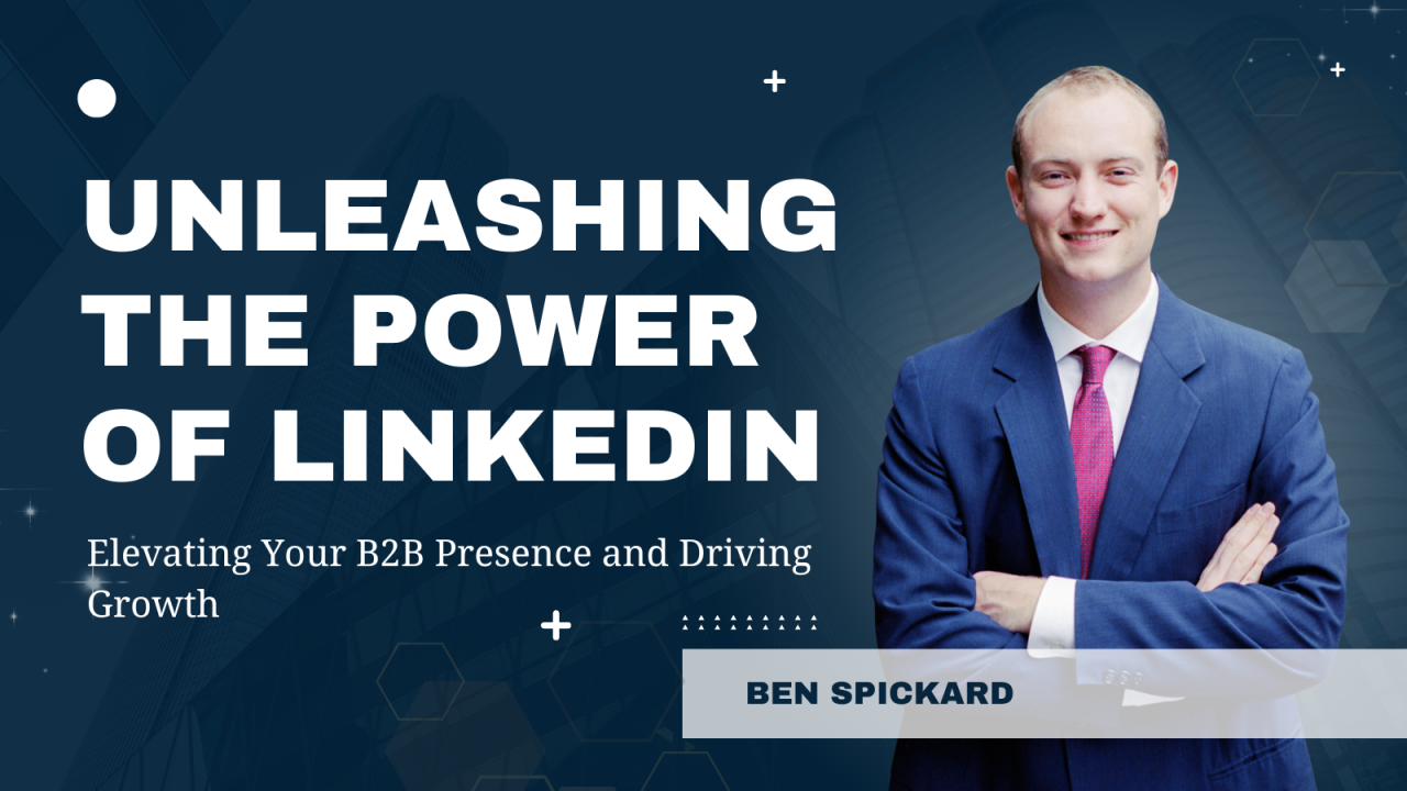 Unleashing the Power of LinkedIn: Elevating Your B2B Presence and Driving  Growth