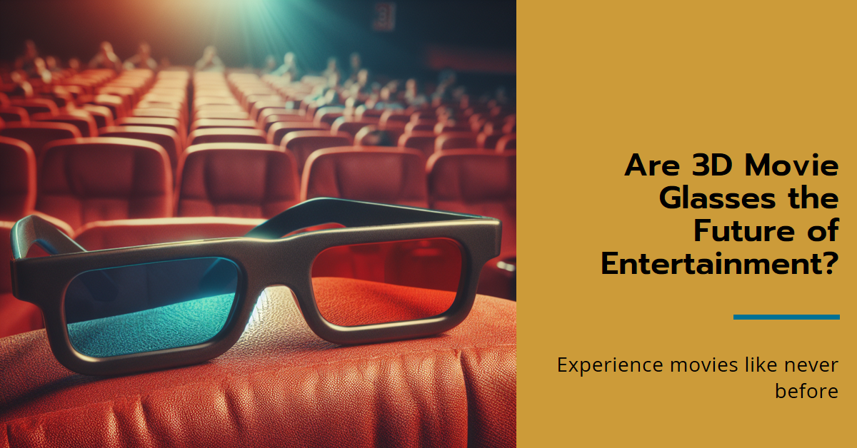 Are 3D Movie Glasses the Future of Entertainment?