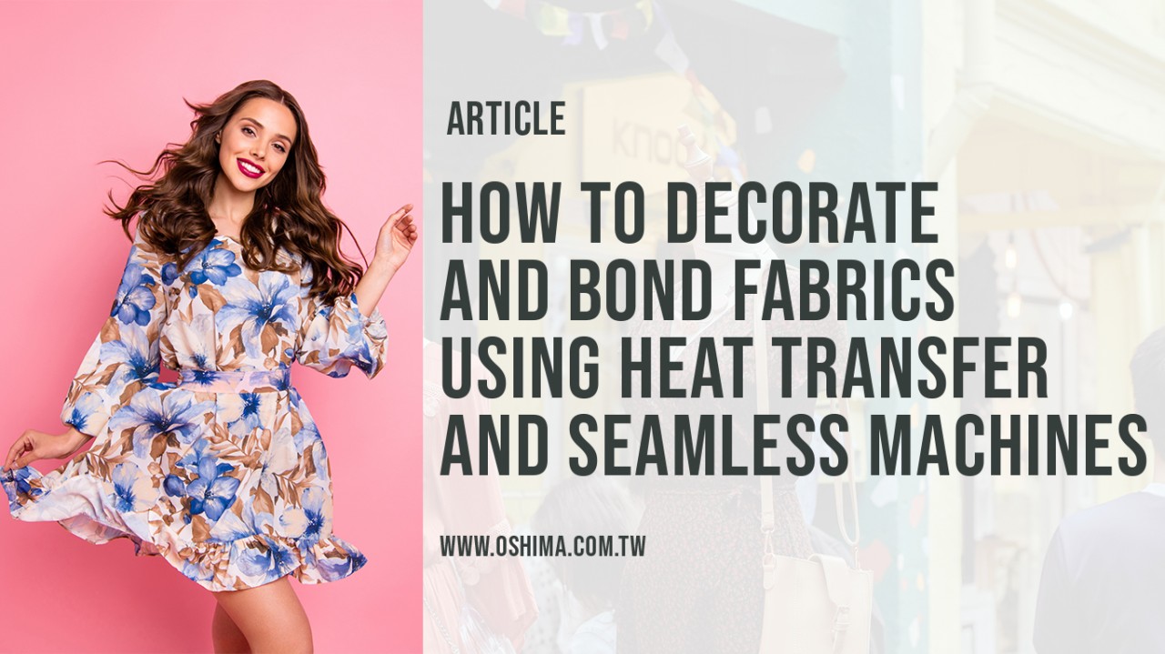 How to Decorate and Bond Fabrics Using Heat Transfer and Seamless Machines