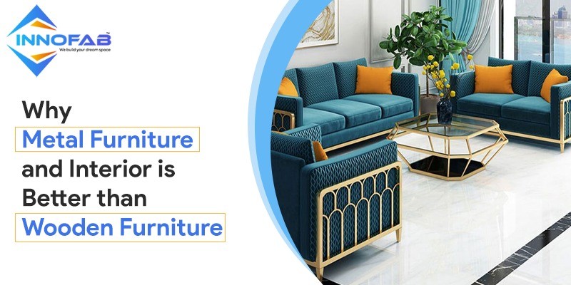 Why metal furniture and interior is better than wooden furniture