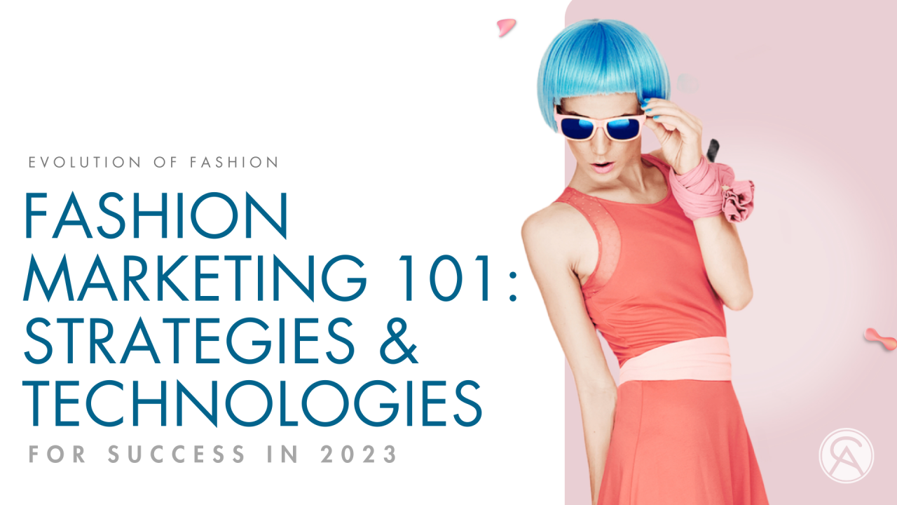 Fashion Marketing 101: Strategies & Technologies for Success in 2023