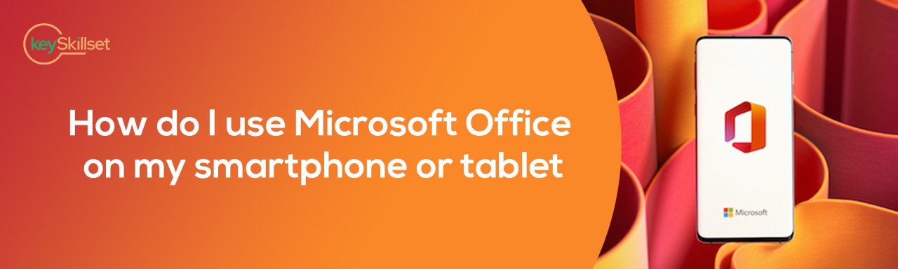 How do I use Microsoft Office on my smartphone or tablet?