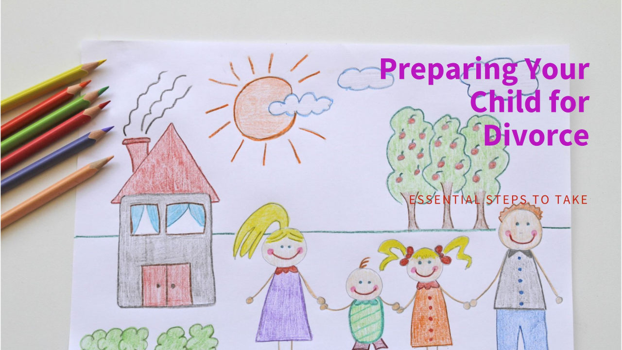 Divorce: Essential Steps to Prepare Your Child Divorce: Essential Steps to Prepare Your Child