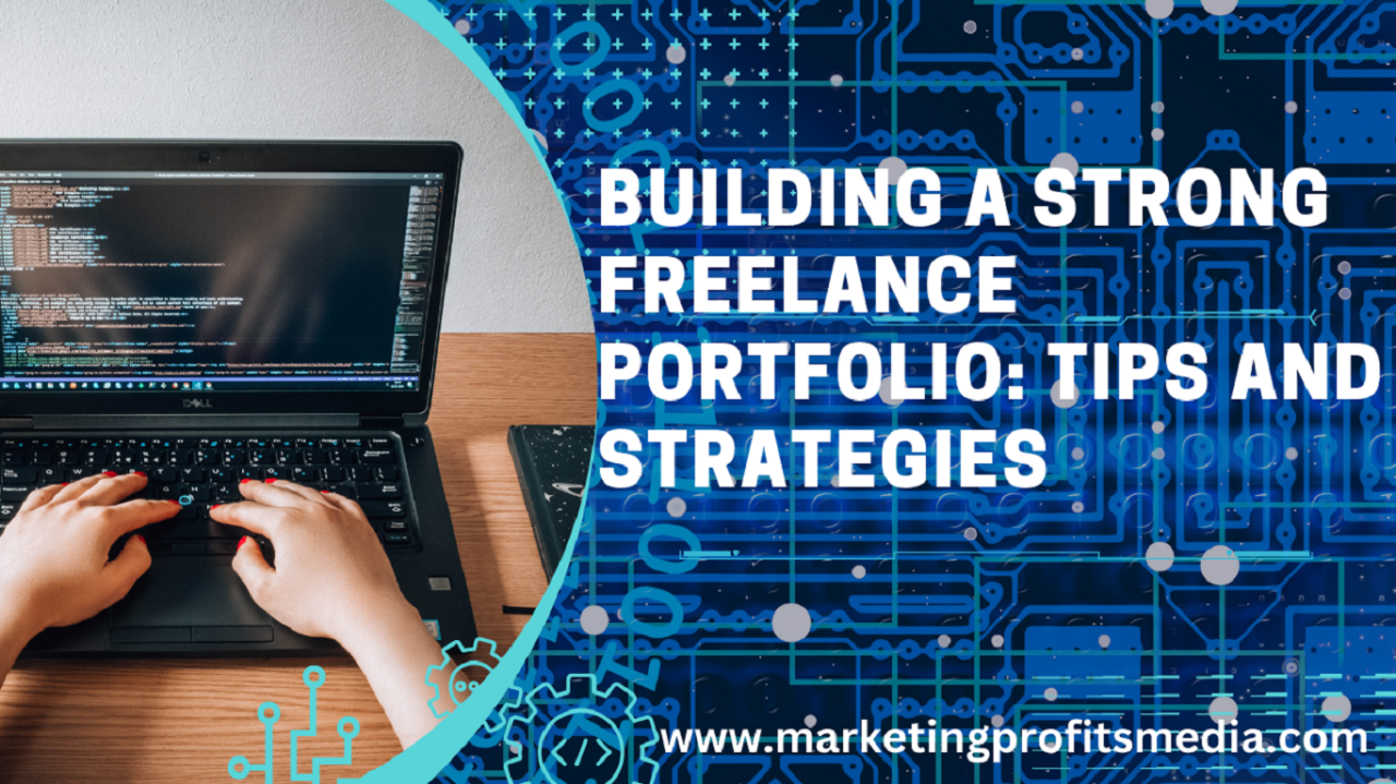 Building a Strong Freelance Portfolio: Tips and Strategies
