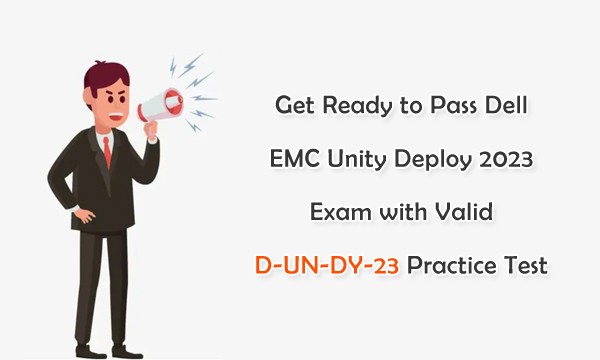 Get Ready to Pass Dell EMC Unity Deploy 2023 Exam with Valid D UN DY 23 Get Ready to Pass Dell EMC Unity Deploy 2023 Exam with Valid D UN DY 23