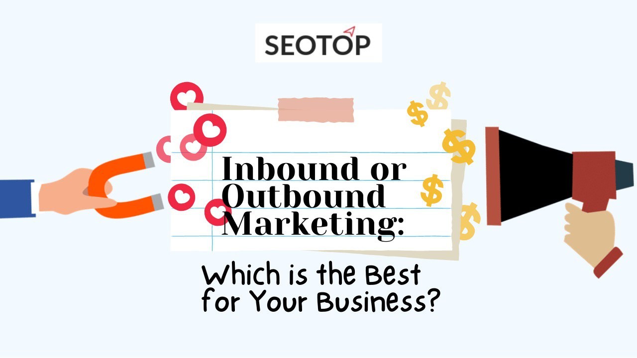 Inbound or Outbound Marketing: Which is the Best for Your Business? Inbound or Outbound Marketing: Which is the Best for Your Business?
