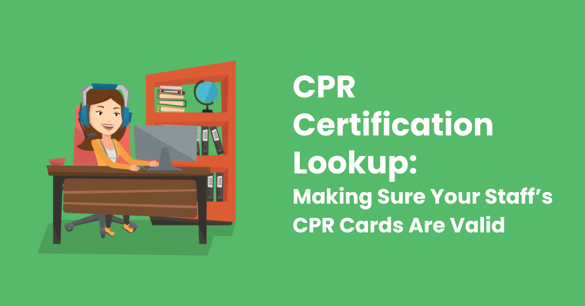CPR Certification Lookup: Making Sure Your Staff s CPR Cards Are Valid CPR Certification Lookup: Making Sure Your Staff s CPR Cards Are Valid