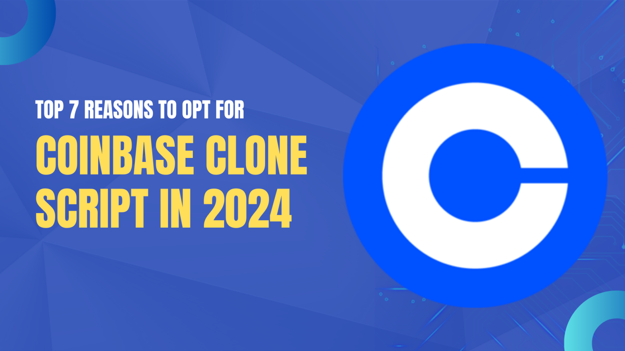 Top 7 Reasons to Opt for Coinbase Clone Script in 2024