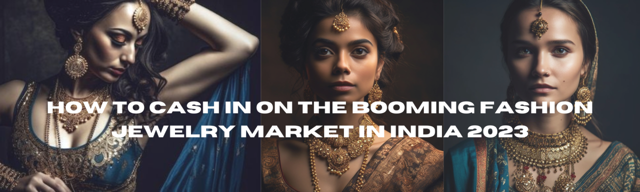 Why You Should Invest in the Fashion Jewelry Market in India 2023