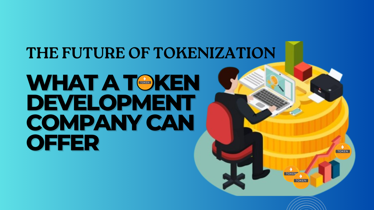 The Future of Tokenization: What a Token Development Company Can Offer