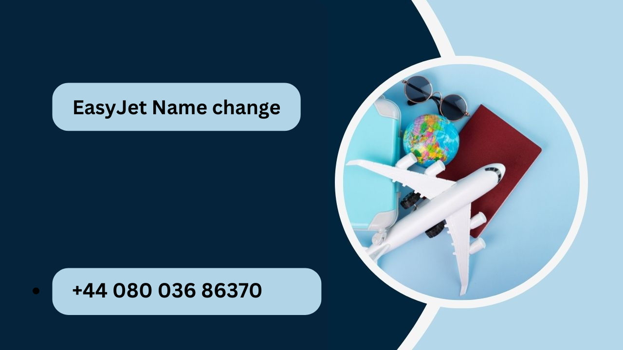 +44 080 036 86370 EasyJet Name Change Policy Guide | LinkedIn