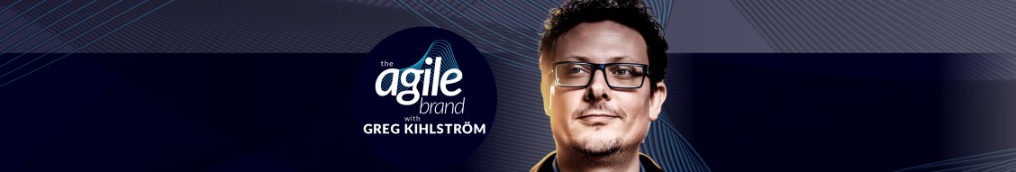 The Agile Brand™ with Greg Kihlstrom (podcast) - The Agile Brand