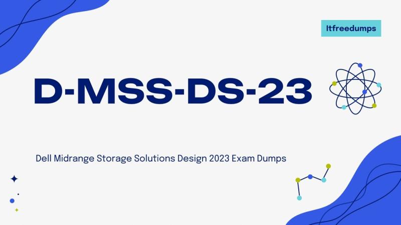 D MSS DS 23 Dell Midrange Storage Solutions Design 2023 Exam Practice D MSS DS 23 Dell Midrange Storage Solutions Design 2023 Exam Practice