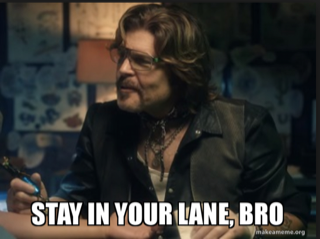 Stay In Your Lane Bro Stay In Your Lane Bro