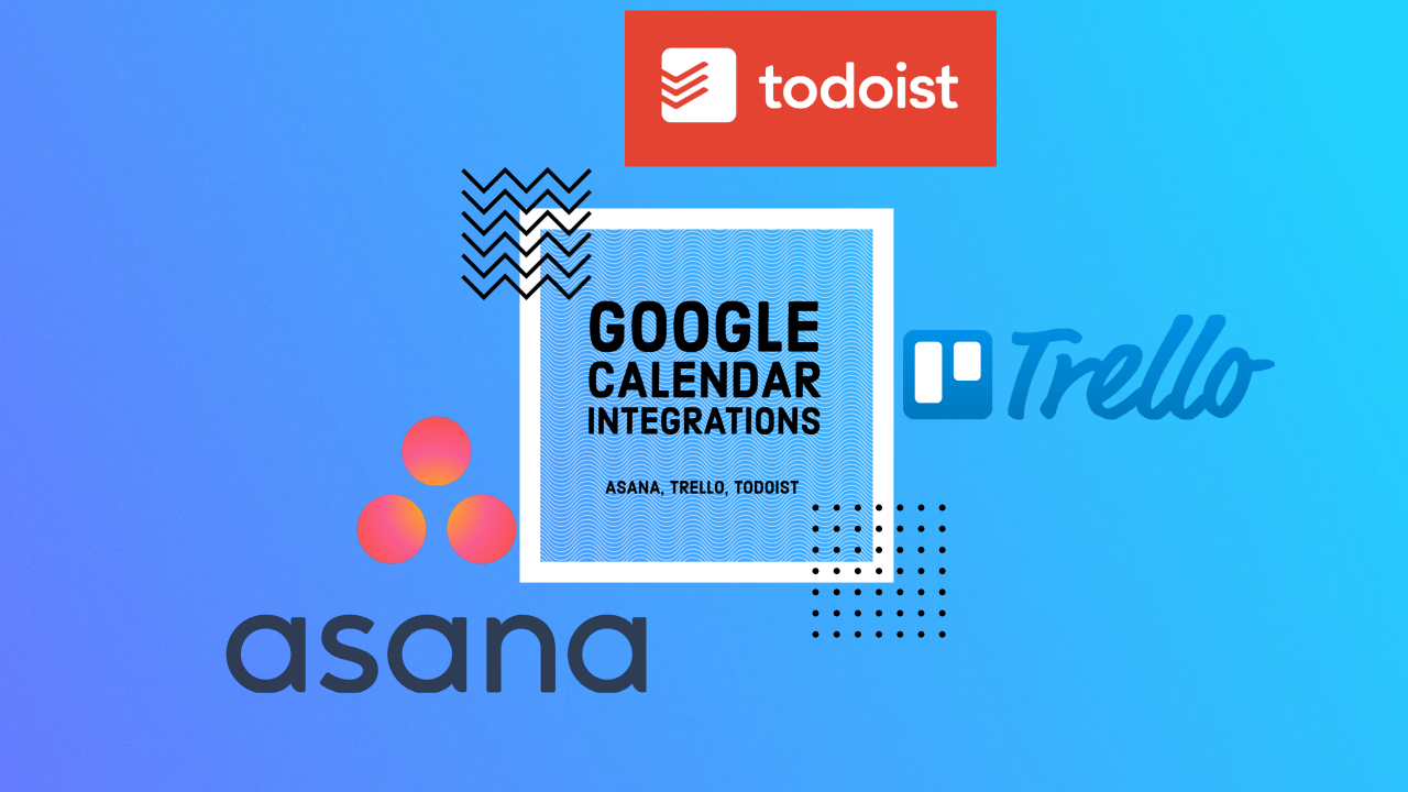Adding Google Calendar Integration with Asana Trello and Todoist Adding Google Calendar Integration with Asana Trello and Todoist