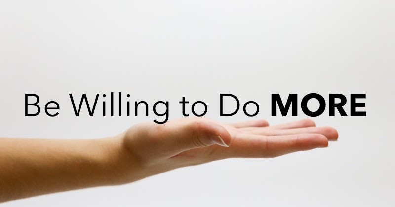 Be Willing to Do More Be Willing to Do More