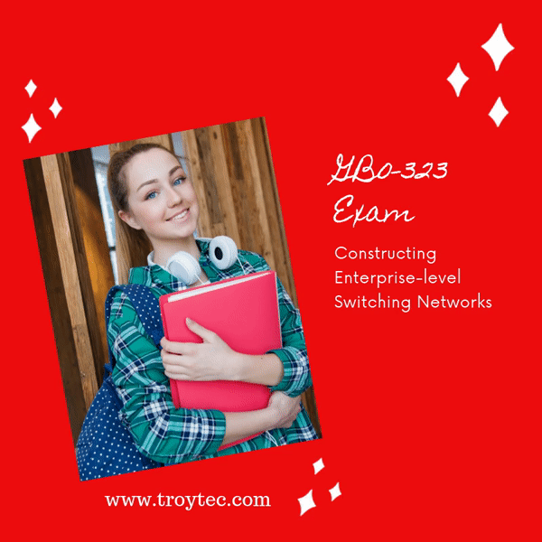 GB0 323 Exam Constructing Enterprise level Switching Networks GB0 323 Exam Constructing Enterprise level Switching Networks