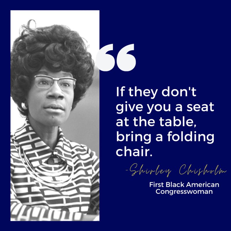 If They Don't Give You A Seat At The Table -Shirley Chisholm If They Don't Give You A Seat At The Table -Shirley Chisholm