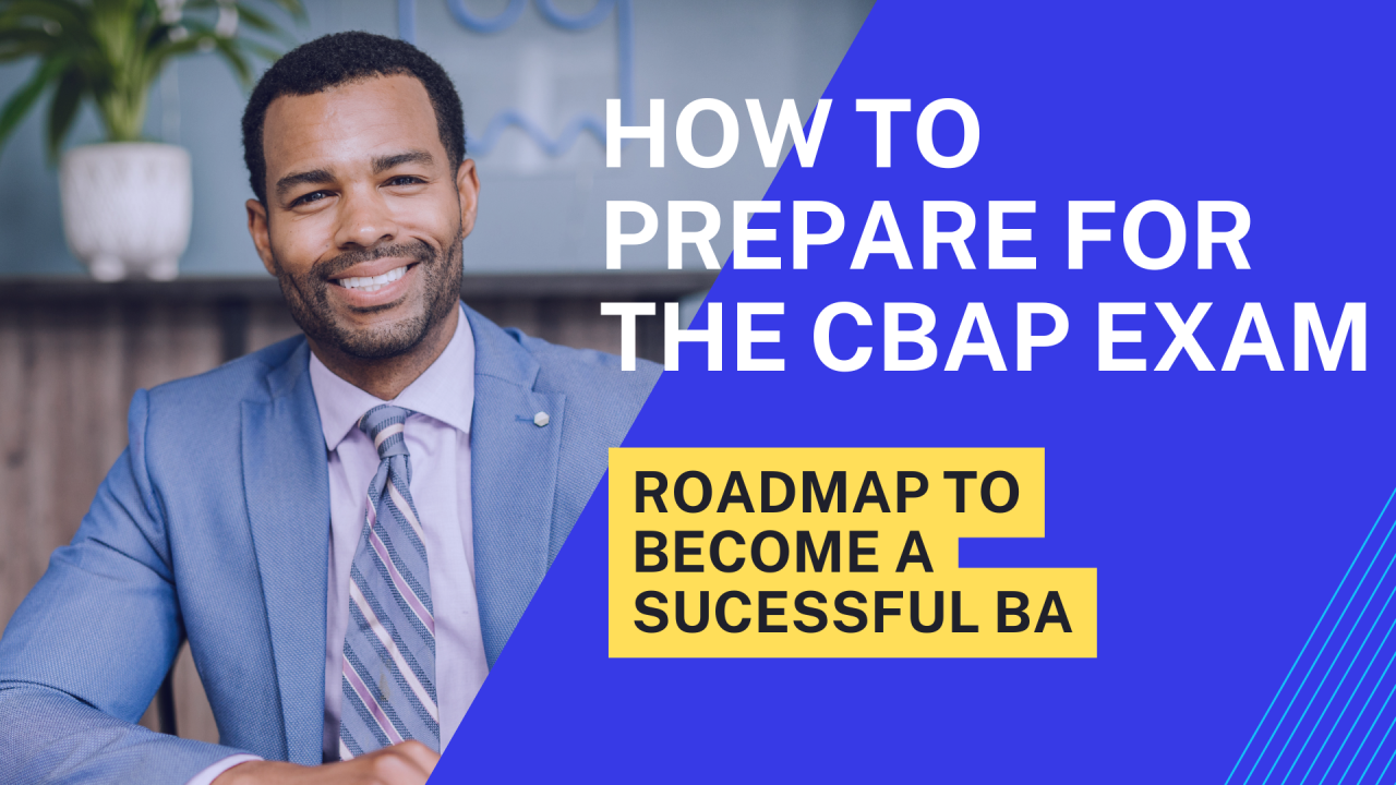 How to Prepare for the CBAP Exam: A Roadmap to Becoming a Successful How to Prepare for the CBAP Exam: A Roadmap to Becoming a Successful