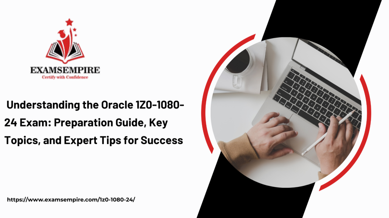 Understanding the Oracle 1Z0 1080 24 Exam: Preparation Guide Key Understanding the Oracle 1Z0 1080 24 Exam: Preparation Guide Key