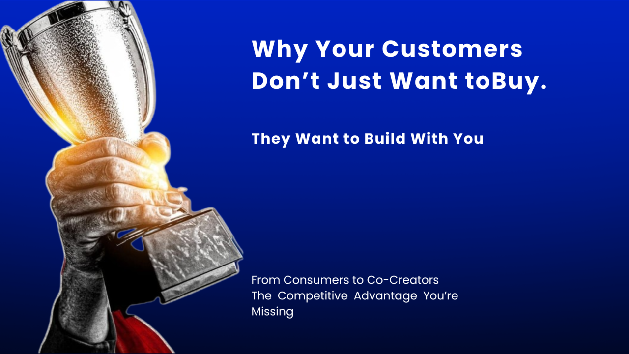 Why Your Customers Don t Just Want to Buy They Want to Build With You Why Your Customers Don t Just Want to Buy They Want to Build With You