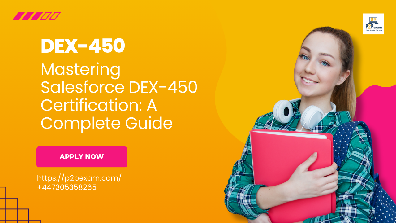 Mastering the Salesforce DEX 450 Certification: Your Complete Guide to Mastering the Salesforce DEX 450 Certification: Your Complete Guide to