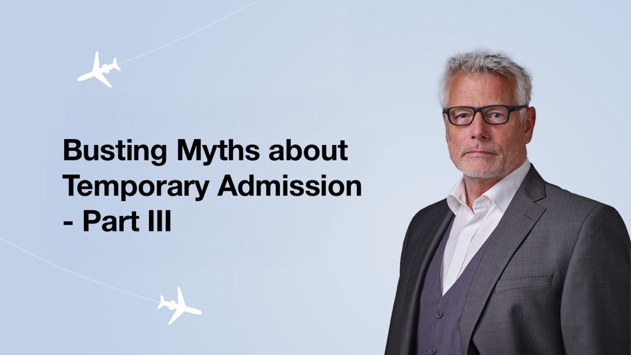Busting Myths about Temporary Admission Part III Busting Myths about Temporary Admission Part III