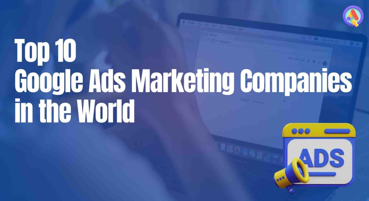 Top 10 Google Ads Marketing Companies in the World in 2025