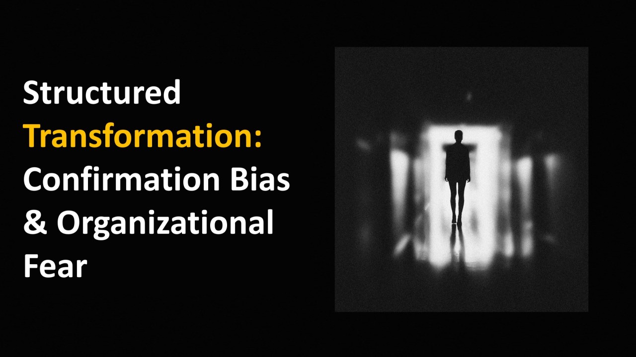 Confirmation Bias Organizational Fear: The Silent Killers of Confirmation Bias Organizational Fear: The Silent Killers of