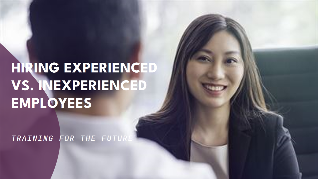 Hiring Experienced vs Inexperienced Employees: Navigating the Future Hiring Experienced vs Inexperienced Employees: Navigating the Future