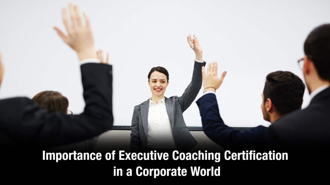 Why is it Worth Getting an Executive Coaching Certification? Why is it Worth Getting an Executive Coaching Certification?