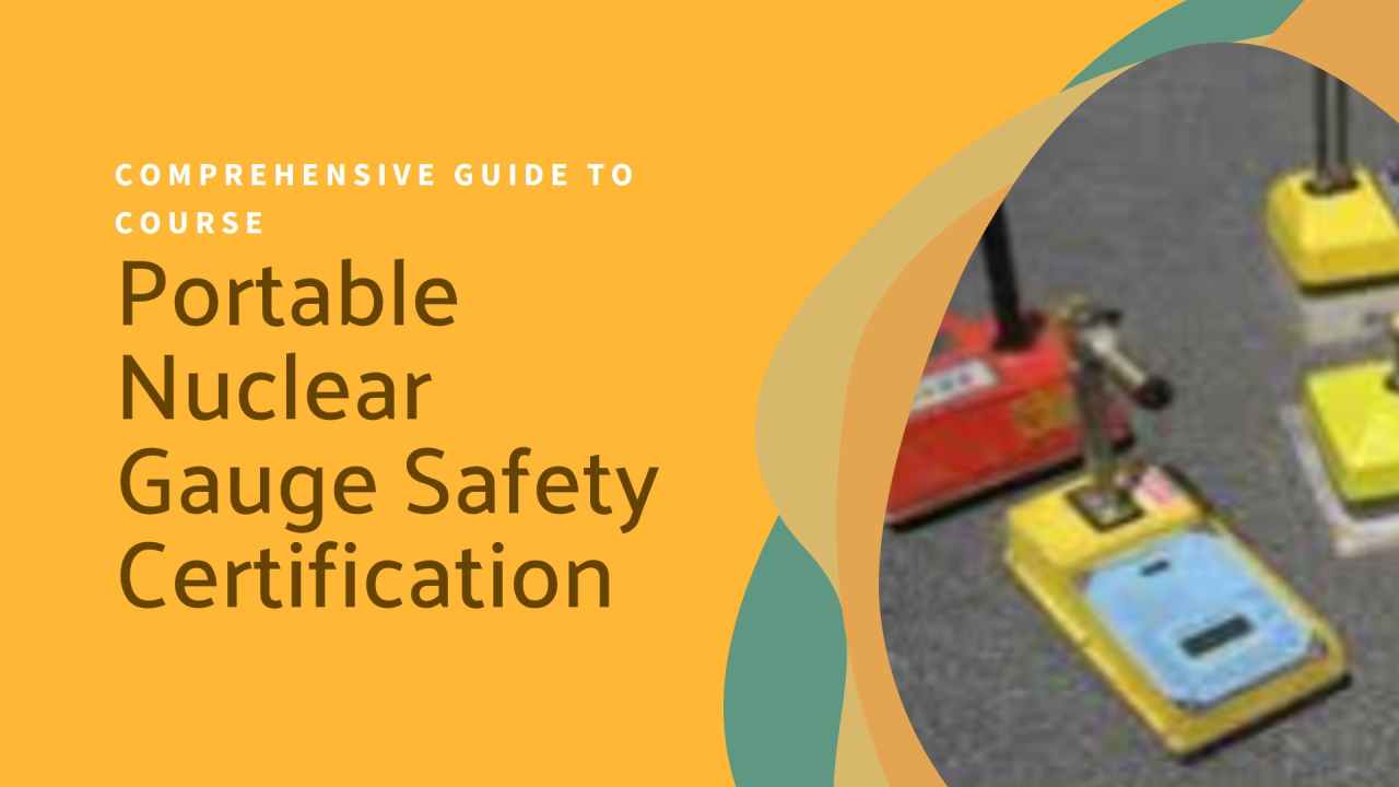 APNGA Portable Nuclear Gauge Safety Certification: A Comprehensive APNGA Portable Nuclear Gauge Safety Certification: A Comprehensive