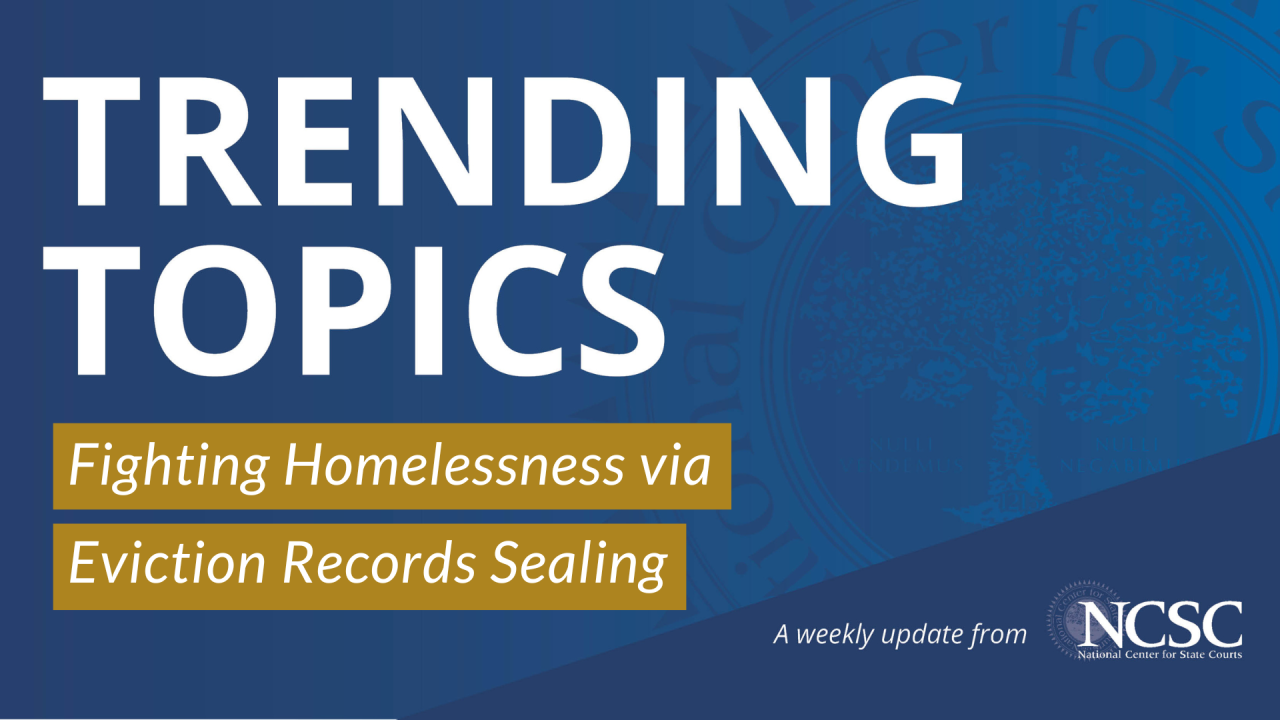 Eviction Record Sealing in Courts: Reducing Homelessness Eviction Record Sealing in Courts: Reducing Homelessness
