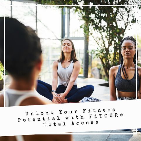Unlock Your Fitness Potential with FiTOUR® Total Access FiTOUR Unlock Your Fitness Potential with FiTOUR® Total Access FiTOUR