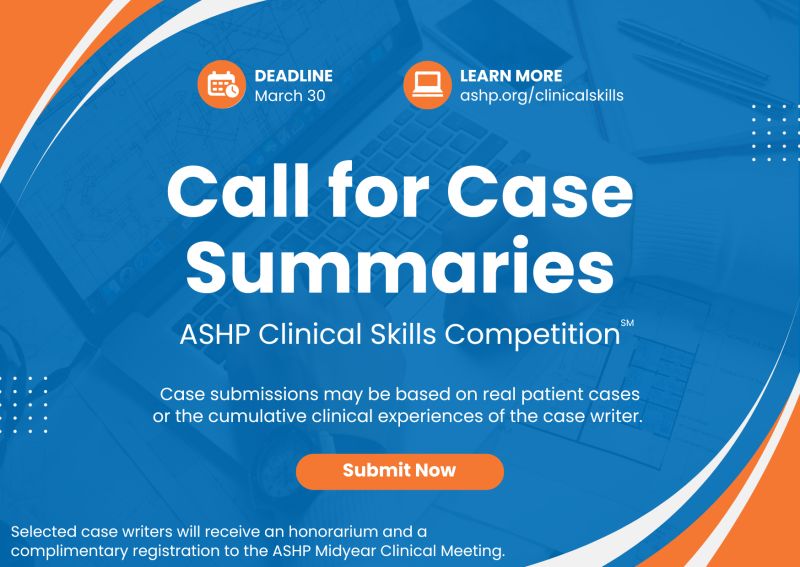 Consider writing a case for the ASHP Clinical Skills Competition Consider writing a case for the ASHP Clinical Skills Competition