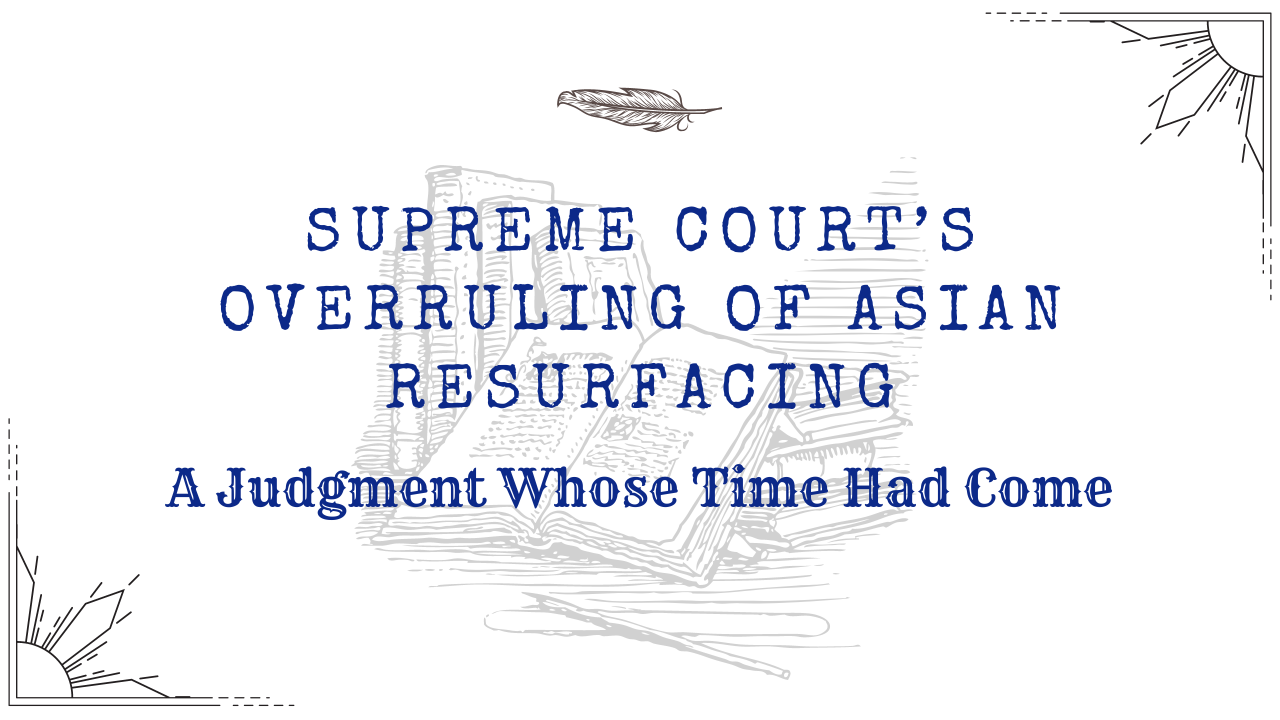 Supreme Court #39 s Overruling of Asian Resurfacing A Judgment Whose Time Supreme Court #39 s Overruling of Asian Resurfacing A Judgment Whose Time